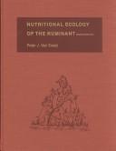 Nutritional ecology of the ruminant by Peter J. Van Soest