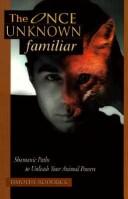 Cover of: The once unknown familiar: shamanic paths to unleash your animal powers