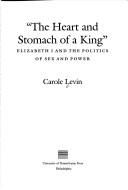 Cover of: The heart and stomach of a king by Carole Levin