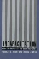 Incapacitation : penal confinement and the restraint of crime