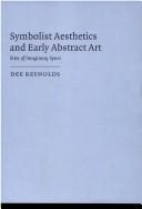 Cover of: Symbolist aesthetics and early abstract art by Dee Reynolds