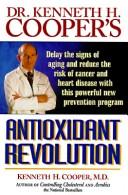 Dr. Kenneth H. Cooper's antioxidant revolution by Kenneth H. Cooper