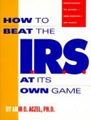 Cover of: How to beat the I.R.S. at its own game: strategies to avoid--and survive--an audit