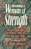 Cover of: Becoming a woman of strength: 14 life challenges for women--and the men who love them