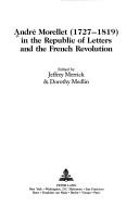 Cover of: André Morellet (1727-1819) in the Republic of Letters and the French Revolution