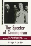 Cover of: The specter of communism: the United States and the origins of the Cold War, 1917-1953