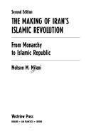 The making of Iran's Islamic revolution by Mohsen M. Milani
