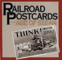 Railroad postcards in the age of steam by H. Roger Grant