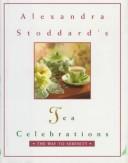 Cover of: Alexandra Stoddard's tea celebrations: the way to serenity