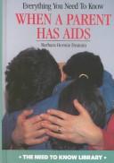 Cover of: Everything you need to know when a parent has AIDS by Barbara Hermie Draimin