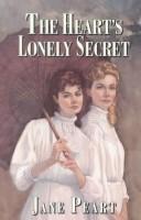 Cover of: The heart's lonely secret by Jane Peart