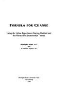 Cover of: Formula for change: using the urban experiment station method and the normative sponsorship theory