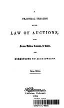 Cover of: A practical treatise on the law of auctions: with forms, tables, statutes & cases, and directions to auctioneers.
