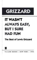 Cover of: It wasn't always easy, but I sure had fun: the best of Lewis Grizzard