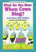 Cover of: What Do You Hear When Cows Sing?: And Other Silly Riddles