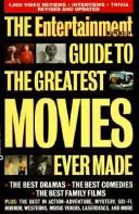 The Entertainment weekly guide to the greatest movies ever made by Entertainment Weekly Magazine Staff