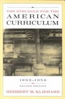 The struggle for the American curriculum, 1893-1958 by Herbert M. Kliebard