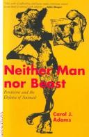 Neither man nor beast by Carol J. Adams, Carol J. Adams