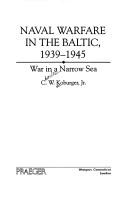 Cover of: Naval warfare in the Baltic, 1939-1945: war in a narrow sea