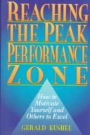 Cover of: Reaching the peak performance zone: how to motivate yourself and others to excel