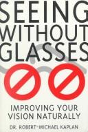 Cover of: Seeing without glasses: improving your vision naturally