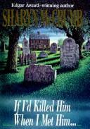 Cover of: If I'd killedhim when I met him -- by Sharyn McCrumb
