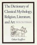 Cover of: The dictionary of classical mythology, religion, literature, and art