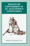 Images of conversion in St. Augustine's Confessions by Robert J. O'Connell
