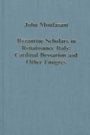 Cover of: Byzantine scholars in Renaissance Italy: Cardinal Bessarion and other émigrés : selected essays