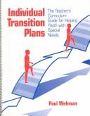 Cover of: Individual transition plans: the teacher's curriculum guide for helping youth with special needs