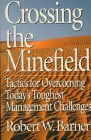 Cover of: Crossing the minefield: tactics for overcoming today's toughest management challenges