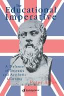 Cover of: The educational imperative: a defence of Socratic and aesthetic learning