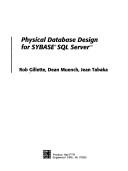 Physical database design for SYBASE SQL Server by Rob Gillette