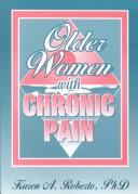 Cover of: Older women with chronic pain by Karen A. Roberto, editor.