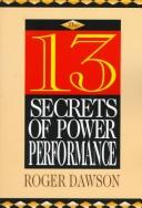 Cover of: The 13 secrets of power performance by Roger Dawson
