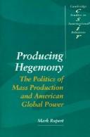 Producing hegemony : the politics of mass production and American global power