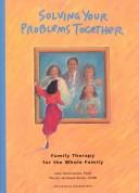 Solving your problems together : family therapy for the whole family
