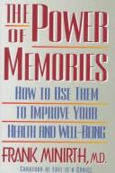 Cover of: The power of memories: how to use them to improve your health and well-being