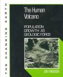 Cover of: The human volcano: population growth as geologic force