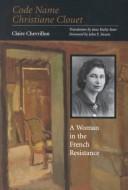 Cover of: Code name Christiane Clouet: a woman in the French Resistance