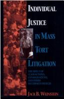 Cover of: Individual justice in mass tort litigation: the effect of class actions, consolidations, and other multiparty devices