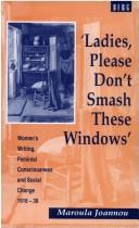 'Ladies, please don't smash these windows' : women's writing, feminist consciousness, and social change, 1918-38