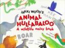 Cover of: Jakki Wood's Animal hullabaloo: a wildlife noisy book