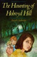 Cover of: The haunting of Holroyd Hill