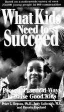Cover of: What kids need to succeed: proven, practical ways to raise good kids