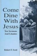 Cover of: Come dine with Jesus: ten sermons and litanies for Lent and Easter