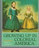 Cover of: Growing up in colonial America