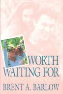 Cover of: Worth waiting for by Brent A. Barlow