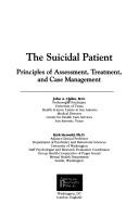 Cover of: The suicidal patient: principles of assessment, treatment, and case management