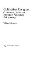 Cover of: Cultivating Congress: constituents, issues, and interests in agricultural policymaking